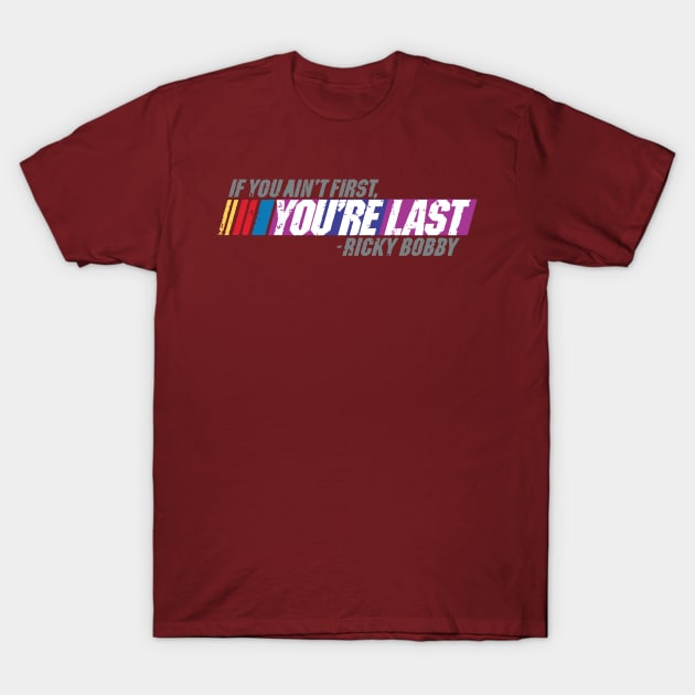 If You Ain't First You're Last T-Shirt by IanMitchellart